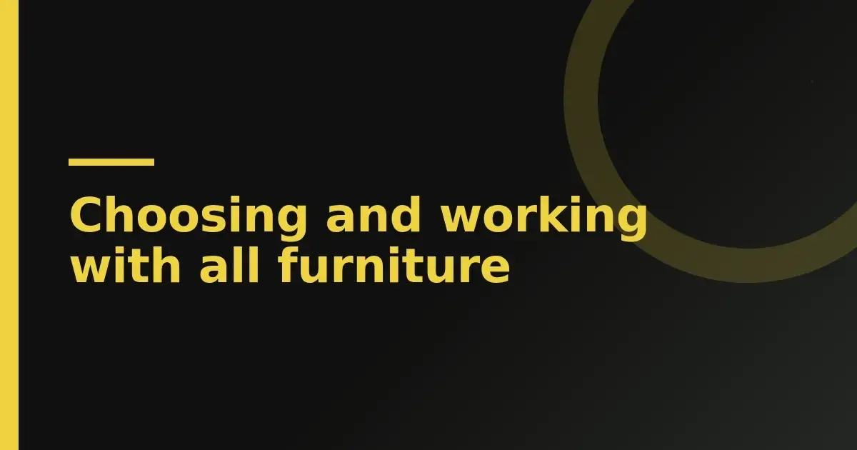 Choosing and working with all furniture