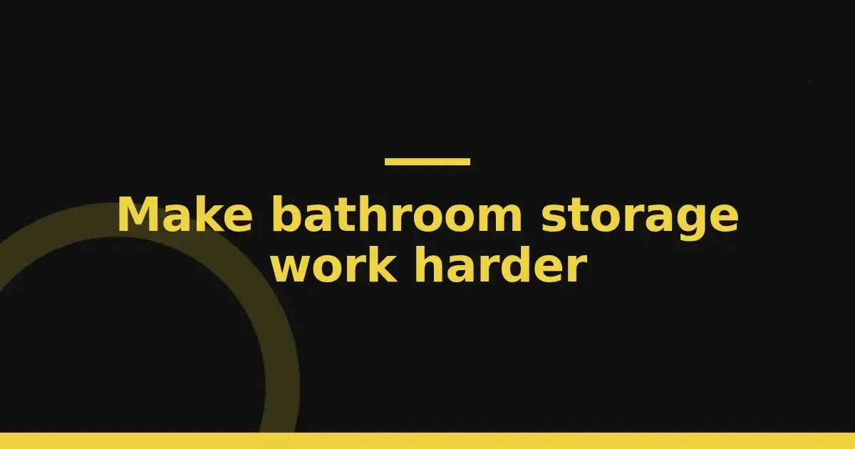 Make bathroom storage work harder