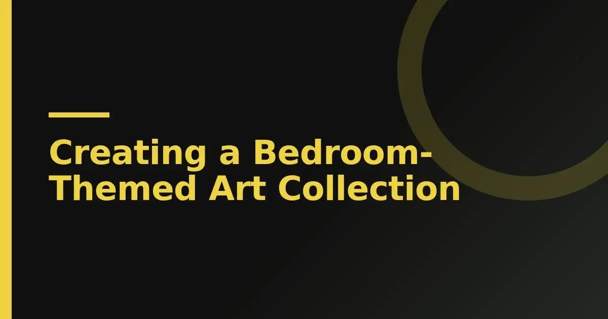 Creating a Bedroom-Themed Art Collection
