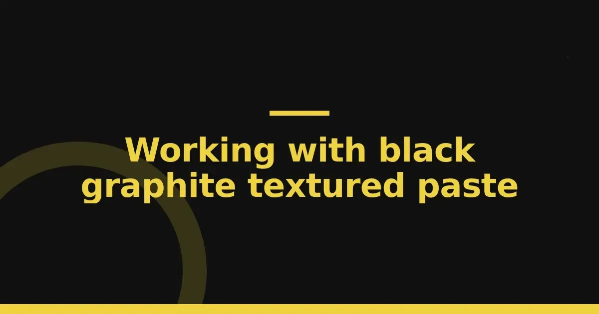 Working with black graphite textured paste