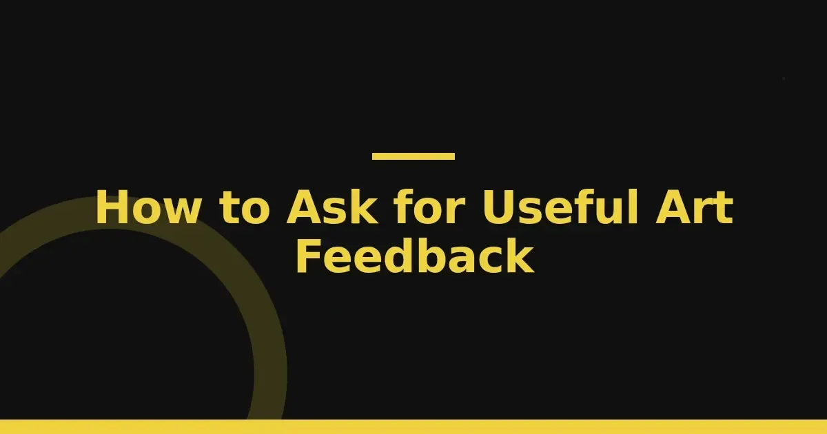 Ask for feedback that sharpens your creative decisions