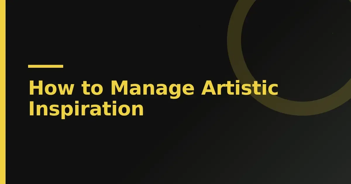 Managing artistic inspiration: five habits that turn fleeting ideas into finished work
