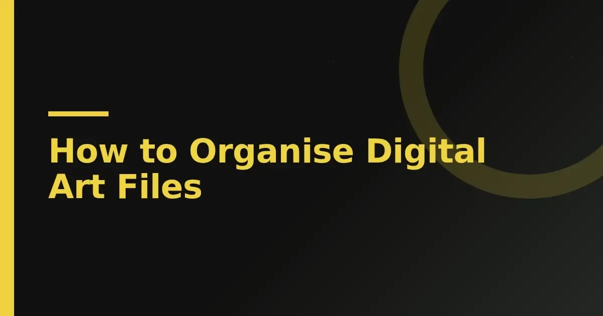 Organising your digital art files: a system that keeps your work safe and findable