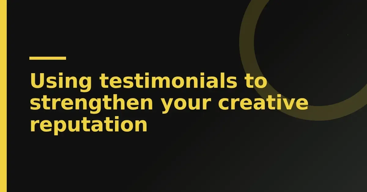 Using testimonials to strengthen your creative reputation